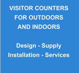 VISITOR COUNTERS FOR OUTDOORS AND INDOORS  Design - Supply Installation - Services